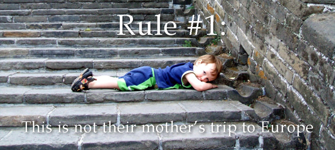 Rule #1: This is Not Their Mother’s Trip To Europe