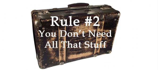 Rule # 2:  You Don’t Need All That Stuff
