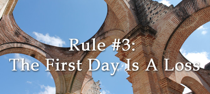 Rule #3:  The First Day is a Loss