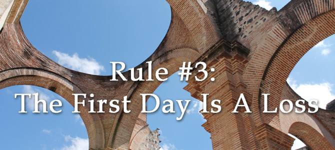 Rule #3:  The First Day is a Loss