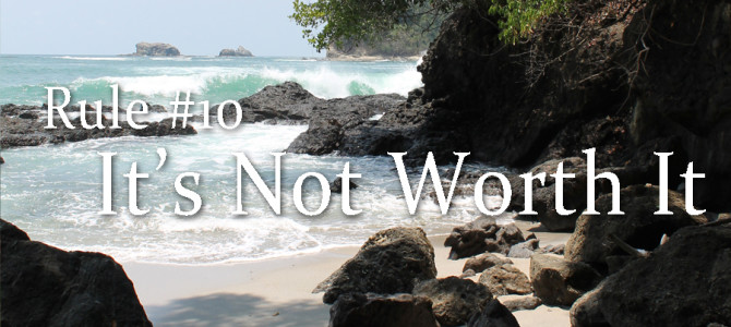 Rule #10: It’s Not Worth It