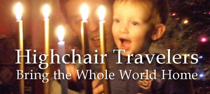 Highchair Travelers–Bring the Whole World Home