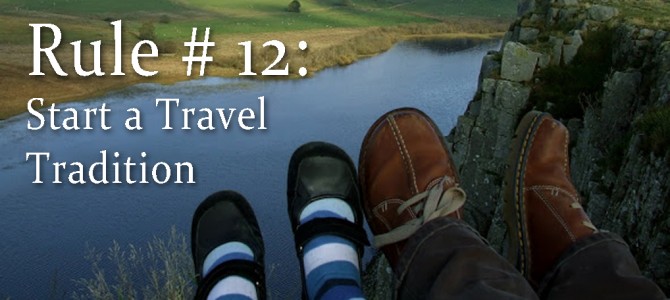 Rule # 12: Start a Travel Tradition